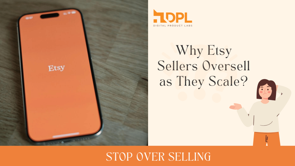 Why Etsy Sellers Oversell as They Scale - DPL